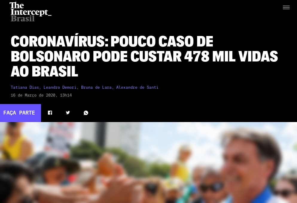 [Coronavírus: 478 mil mortos no Brasil caso Bolsonaro siga imóvel](https://theintercept.com/2020/03/16/coronavirus-estudo-mortos-bolsonaro/)